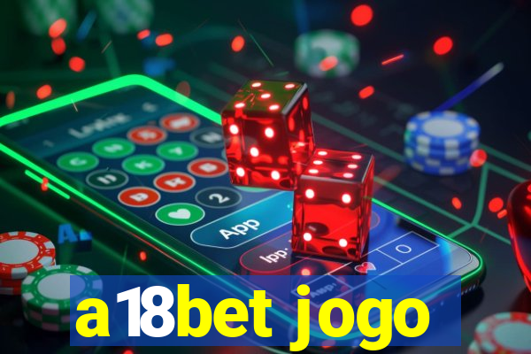 a18bet jogo